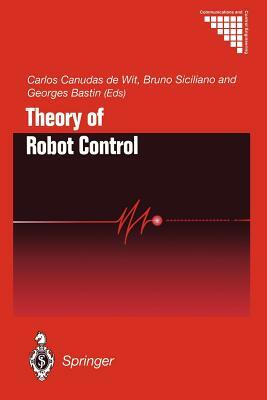 Theory of Robot Control by Carlos Canudas-De-Wit, Georges Bastin, Bruno Siciliano