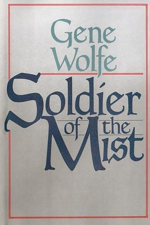 Soldier of the Mist by Gene Wolfe