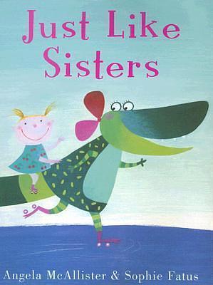 Just Like Sisters by Angela McAllister, Sophie Fatus