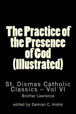 The Practice of the Presence of God (Illustrated) by Brother Lawrence