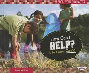 How Can I Help?: A Book about Caring by Robin Nelson