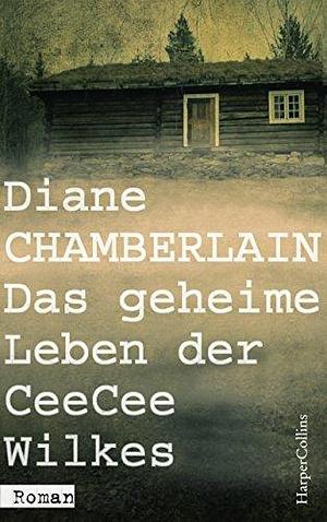 Das geheime Leben der CeeCee Wilkes by Diane Chamberlain, Diane Chamberlain