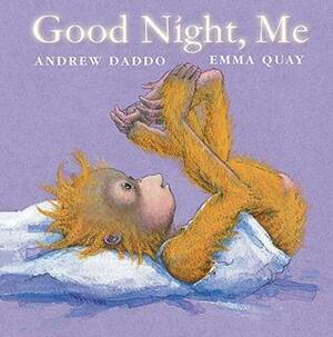 Good Night, Me by Andrew Daddo, Emma Quay