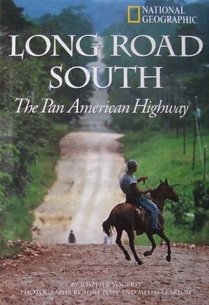 Long Road South: The Pan American Highway by Joseph R. Yogerst, Melissa Farlow, Susie Post