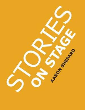 Stories on Stage: Children's Plays for Reader's Theater (or Readers Theatre), With 15 Scripts from 15 Authors, Including Louis Sachar, N by Aaron Shepard