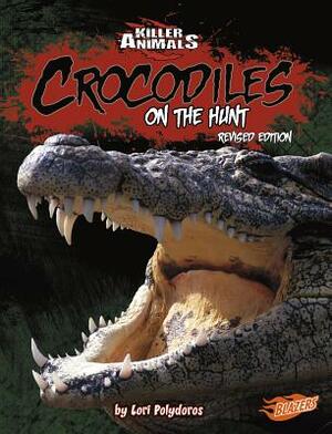 Crocodiles: On the Hunt by Lori Polydoros