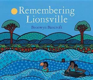 Remembering Lionsville by Bronwyn Bancroft