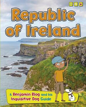 Republic of Ireland: A Benjamin Blog and His Inquisitive Dog Guide by Anita Ganeri