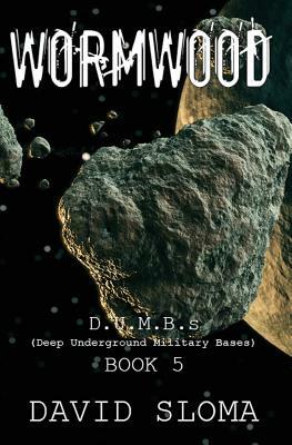 Wormwood: D.U.M.B.S (Deep Underground Military Bases) - Book 5 by David Sloma