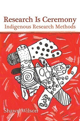 Research Is Ceremony: Indigenous Research Methods by Shawn Wilson
