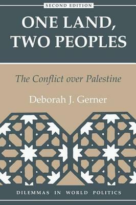 One Land, Two Peoples: The Conflict Over Palestine by Deborah J. Gerner