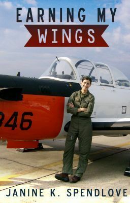 Earning My Wings: A Mormon Woman's Journey to Marine Corps Aviator by Janine K. Spendlove