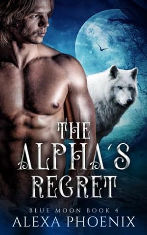 The Alpha's Regret by Alexa Phoenix