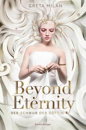 Beyond Eternity by Greta Milán, Greta Milan