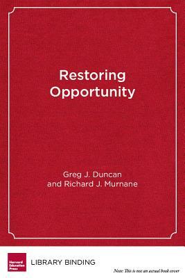 Restoring Opportunity: The Crisis of Inequality and the Challenge for American Education by Greg J. Duncan, Richard J. Murnane