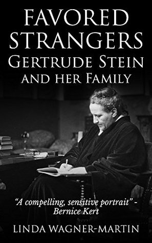 Favored Strangers: Gertrude Stein and Her Family by Linda Wagner-Martin