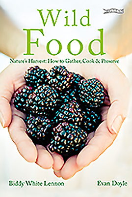 Wild Food: Nature's Harvest: Gathering, Cook & Preserve by Biddy White Lennon, Evan Doyle