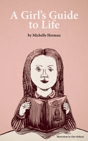 A Girl's Guide to Life by Michelle Herman, Glen Holland