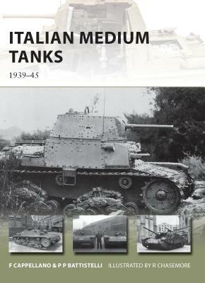 Italian Medium Tanks: 1939-45 by Filippo Cappellano