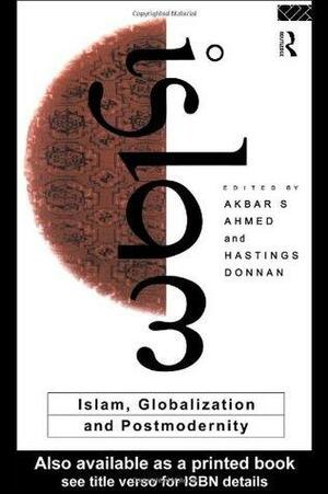 Islam, Globalization and Postmodernity by Akbar Ahmed