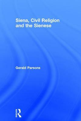 Siena, Civil Religion and the Sienese by Gerald Parsons
