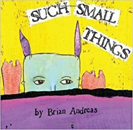 Such Small Things by Brian Andreas