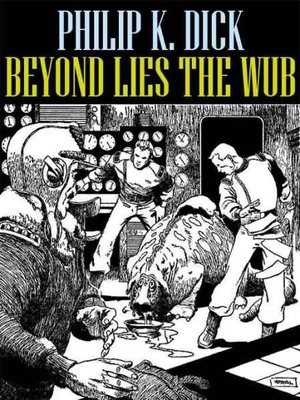 Beyond Lies The Wub by Philip K. Dick