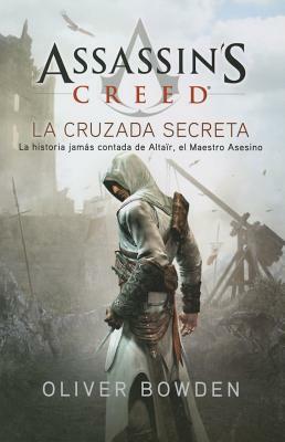 Assassin's Creed 3: La Cruzada Secreta by Oliver Bowden