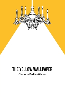 The Yellow Wallpaper by Charlotte Perkins Gilman