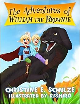 The Adventures of William the Brownie by Christine E. Schulze