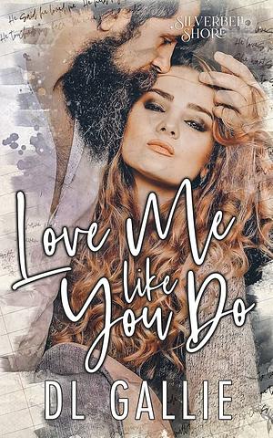 Love Me Like You Do by D.L. Gallie