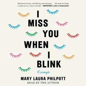 I Miss You When I Blink: Essays by 