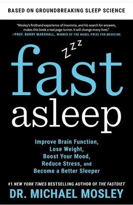 Fast Asleep: Improve Brain Function, Lose Weight, Boost Your Mood, Reduce Stress, and Become a Better Sleeper by Michael Mosley