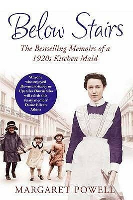 Below Stairs: The Bestselling Memoirs of a 1920s Kitchen Maid by Margaret Powell