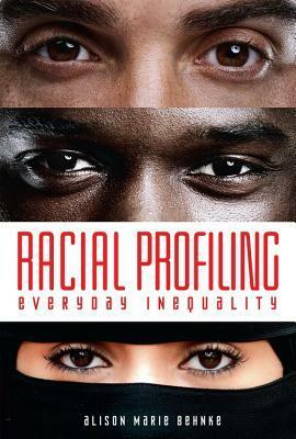 Racial Profiling: Everyday Inequality by Alison Behnke