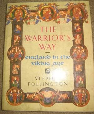 The Warrior's Way: England in the Viking Age by Stephen Pollington