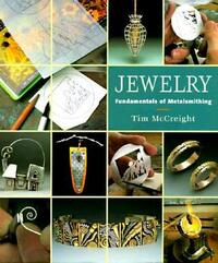 Jewelry: Fundamentals of Metalsmithing by Tim McCreight