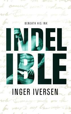 Indelible: Beneath His Ink by Inger Iversen