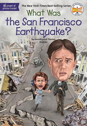 What Was the San Francisco Earthquake? by Dorothy Hoobler