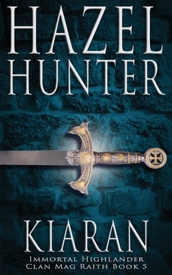 Kiaran (Immortal Highlander, Clan Mag Raith Book 5): A Scottish Time Travel Romance by Hazel Hunter
