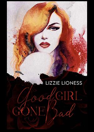 Good Girl Gone Bad by Lizzie Lioness