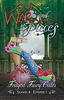 War and Pieces: Season 4, Episode 1 by Tia Silverthorne Bach, Jo Michaels, Ferocious 5