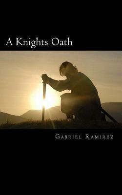 A Knights Oath by Gabriel Ramirez