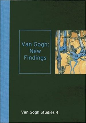 Van Gogh: New Findings: Van Gogh Studies 4 by Gabriel P. Weisberg, Louis van Tilborgh