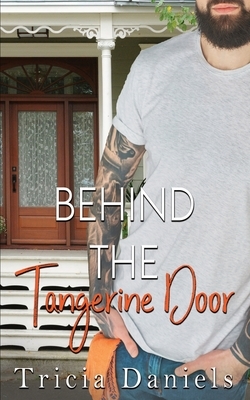 Behind The Tangerine Door by Tricia Daniels