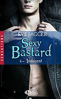 Indécent: Sexy Bastard, T4 by Eve Jagger