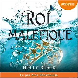 Le roi maléfique by Holly Black