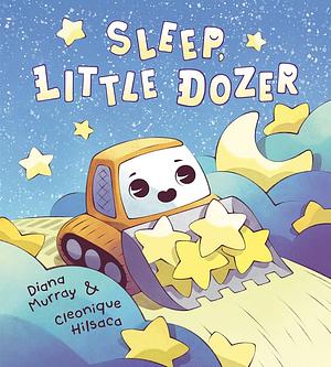 Sleep, Little Dozer: A Bedtime Book of Construction Trucks by Diana Murray