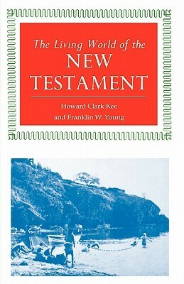 The Living World of the New Testament by Howard Clark Kee