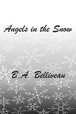 Angels in the Snow by B. a. Belliveau